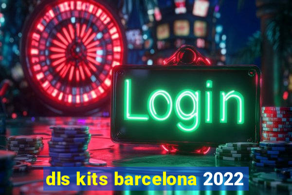 dls kits barcelona 2022